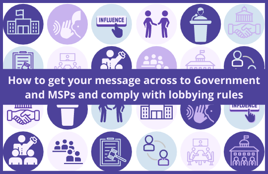 How to get your message across to government and MSPs and comply with lobbying rules (webinar)
